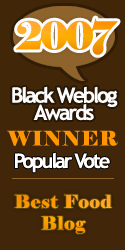 2007 Black Weblog Award Winner - Best Food Blog
